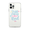 Have Courage Be Kind - iPhone® (not magsafe)